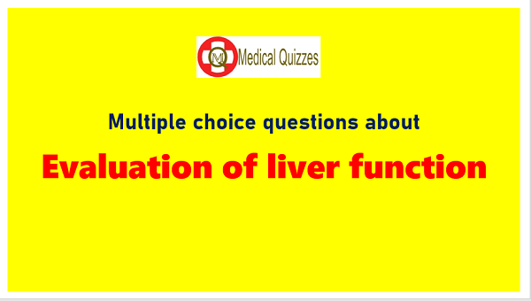 [MCQ] Evaluation Of Liver Function- Part 1 - MedQuizzes