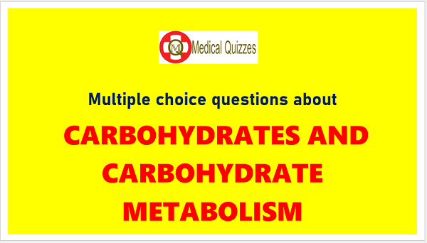 [MCQ] CARBOHYDRATES AND CARBOHYDRATE METABOLISM- Part 1 - MedQuizzes